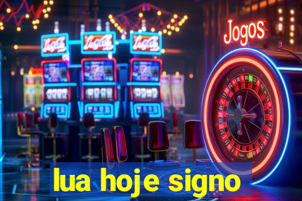 lua hoje signo